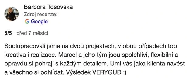 Recenze na Googlu 5 z 5, Barbora Tošovská, Mattoni 1873: „Spolupracovali jsme na dvou projektech, v obou případech top kreativa i realizace. Marcel a jeho tým jsou spolehliví, flexibilní a opravdu si pohrají s každým detailem.“